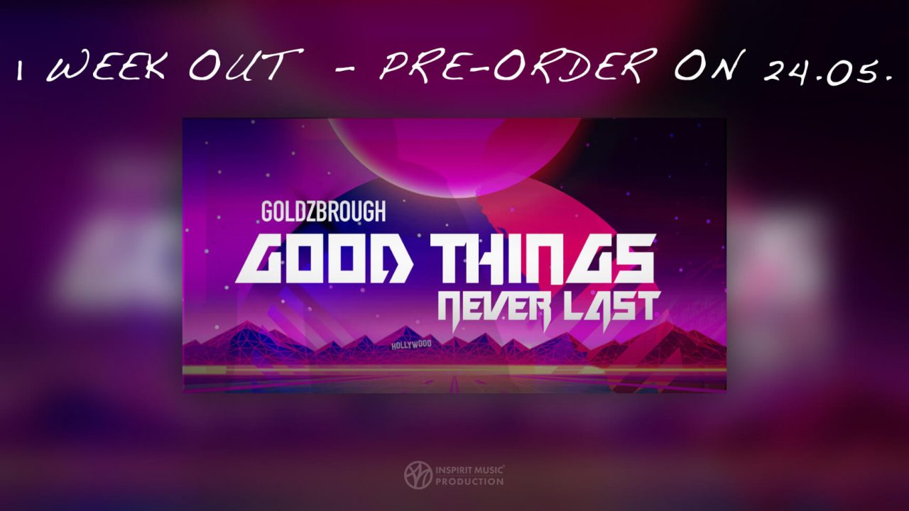 GOLDZBROUGH – „Good Things Never Last“ Only One Week Until Pre-Order