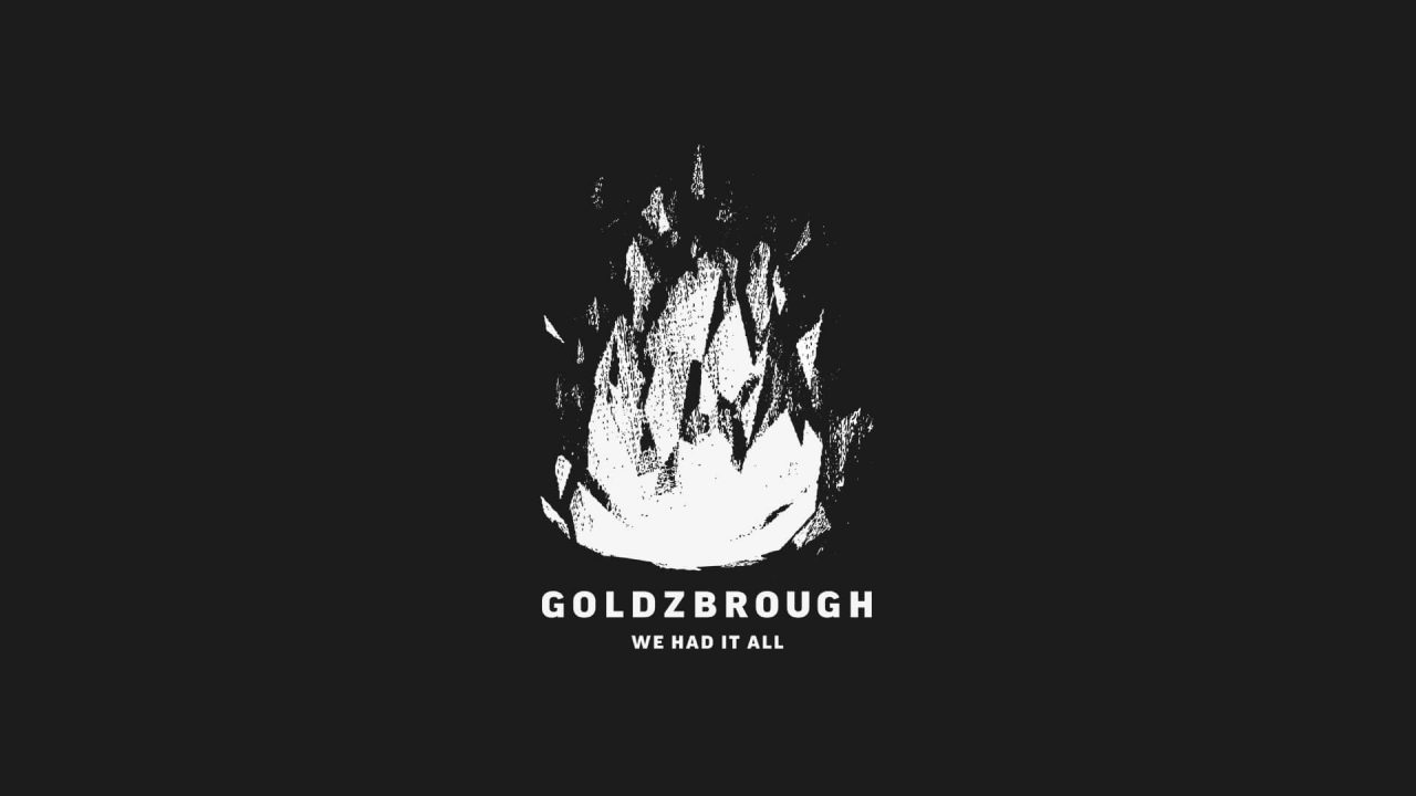 GOLDZBROUGH – We Had It All