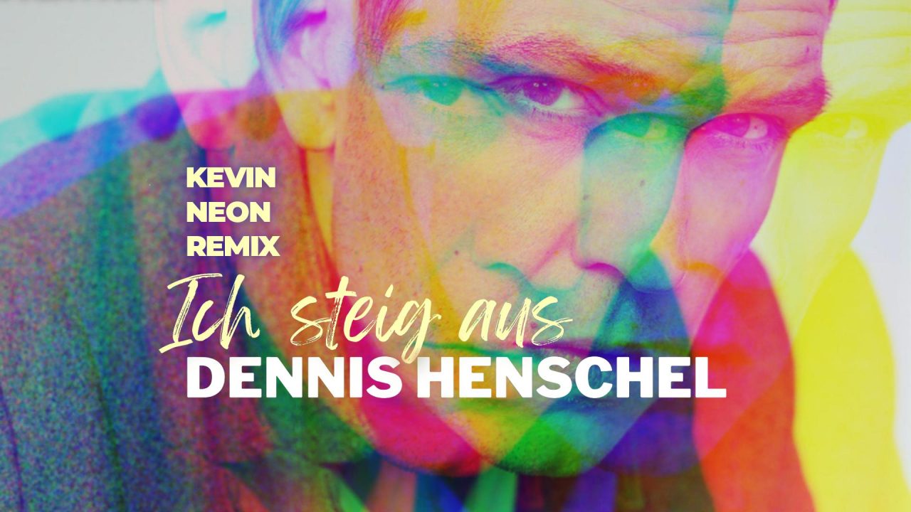 Dennis Henschel - Ich Steig Aus (Kevin Neon Remix)